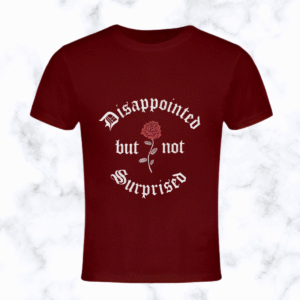 vintage gothic rose "disappointed but not surprised" t shirt