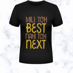 mili toh best nahi toh next t shirt – motivational funny hindi tee